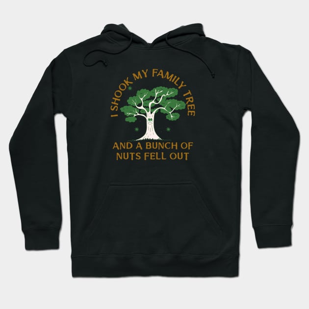 I SHOOK MY FAMILY TREE AND A BUNCH OF NUTS FELL OUT Hoodie by pixelatedidea